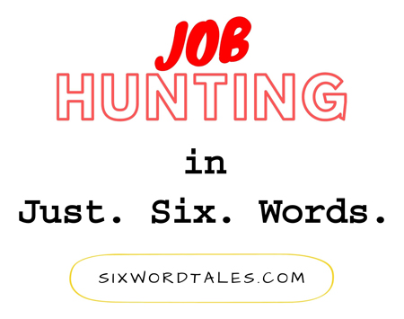 job hunting in just six words - six word tales