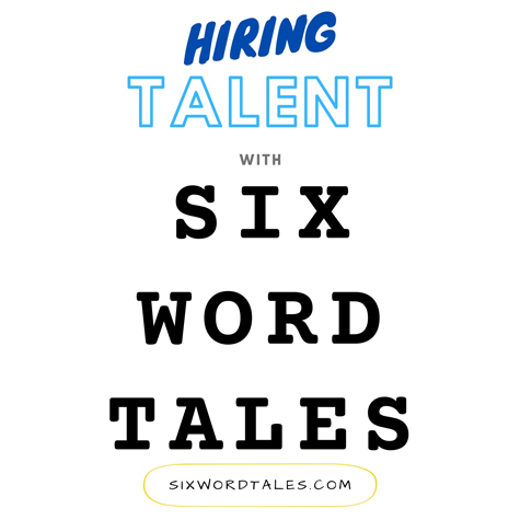 Hiring Talent in Just Six Words with Six Word Tales