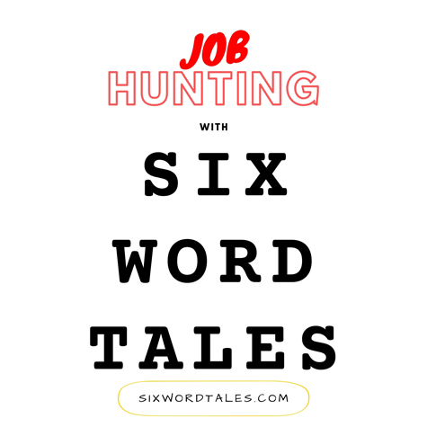 Job Hunting with Just Six Words - Six Word Tales